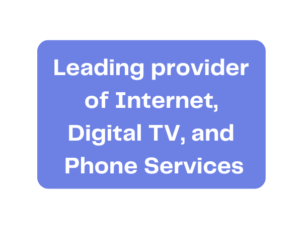 leading provider of internet, digital TV, and phone services (7)